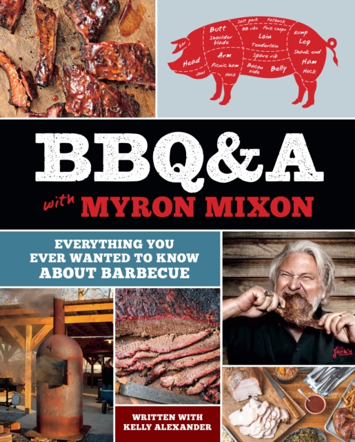BBQ&A with Myron Mixon : Everything You Ever Wanted to Know About Barbecue, Hardback Book