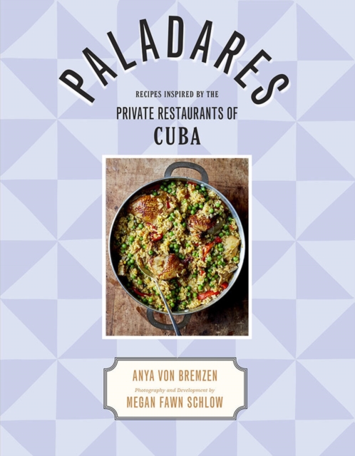 Paladares : Recipes Inspired by the Private Restaurants of Cuba, Hardback Book