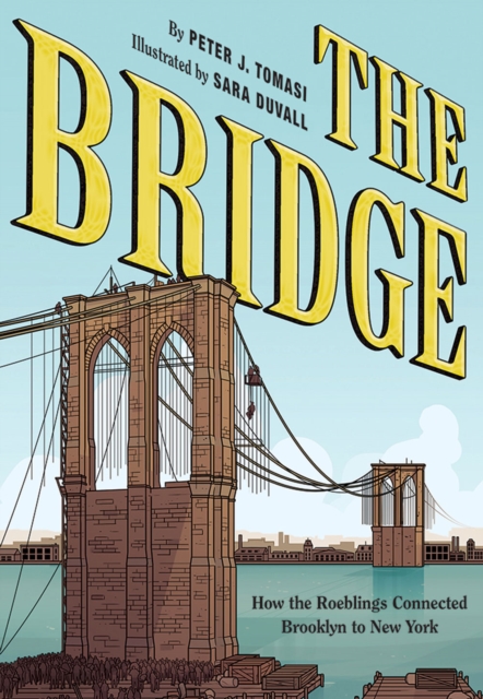 The Bridge : How the Roeblings Connected Brooklyn to New York, Hardback Book