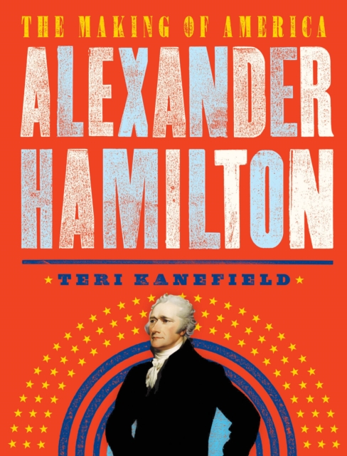 Alexander Hamilton : The Making of America, Paperback / softback Book