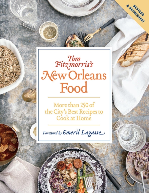 Tom Fitzmorris's New Orleans Food (Revised and Expanded Edition) : More Than 250 of the City's Best Recipes to Cook at Home, Paperback / softback Book