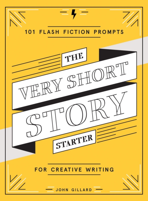 The Very Short Story Starter : 101 Flash Fiction Prompts for Creative Writing, Other printed item Book
