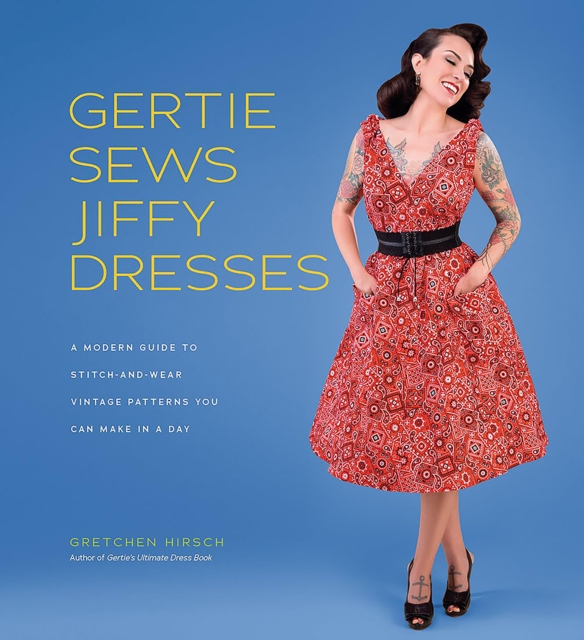 Gertie Sews Jiffy Dresses : A Modern Guide to Stitch-and-Wear Vintage Patterns You Can Make in a Day, Hardback Book