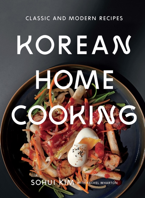 Korean Home Cooking : Classic and Modern Recipes, Hardback Book