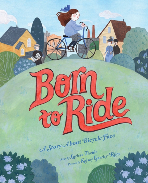 Born to Ride : A Story About Bicycle Face, Hardback Book