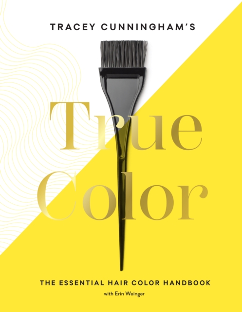 Tracey Cunningham's True Color : The Essential Hair Color Handbook, Hardback Book