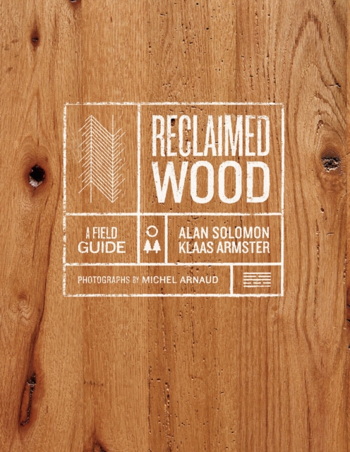Reclaimed Wood: A Field Guide, Hardback Book