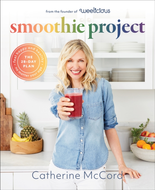 Smoothie Project : The 28-Day Plan to Feel Happy and Healthy No Matter Your Age, Hardback Book