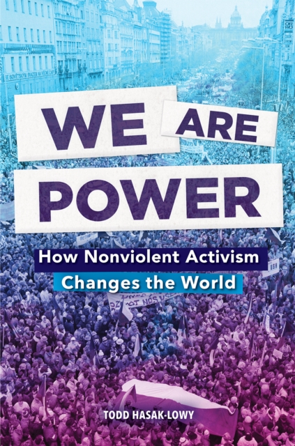 We Are Power : How Nonviolent Activism Changes the World, Hardback Book
