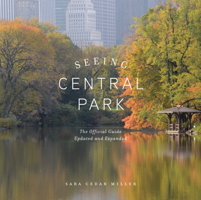 Seeing Central Park : The Official Guide Updated and Expanded, Hardback Book