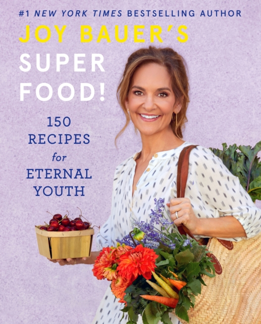Joy Bauer's Superfood! : 150 Recipes for Eternal Youth, Hardback Book