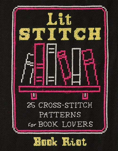 Lit Stitch : 25 Cross-Stitch Patterns for Book Lovers, Paperback / softback Book