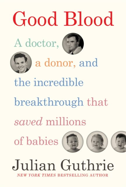 Good Blood : A Doctor, a Donor, and the Incredible Breakthrough that Saved Millions of Babies, Hardback Book