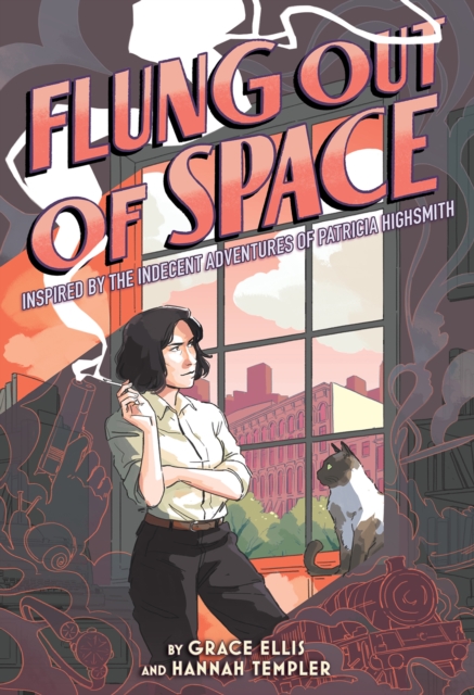Flung Out of Space : Inspired by the Indecent Adventures of Patricia Highsmith, Hardback Book