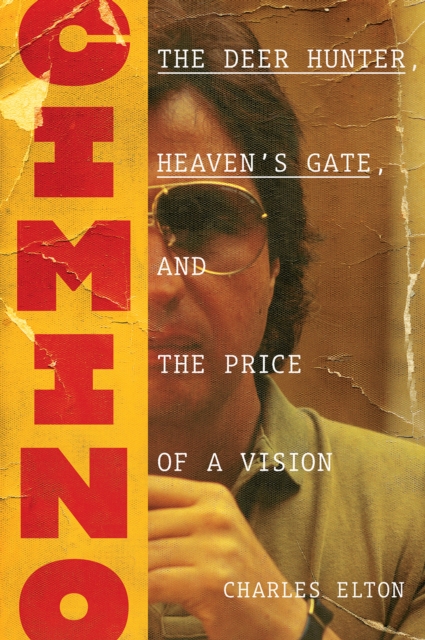 Cimino: The Deer Hunter, Heaven's Gate, and the Price of a Vision, Hardback Book