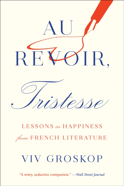 Au Revoir, Tristesse: Lessons in Happiness from French Literature, Paperback / softback Book