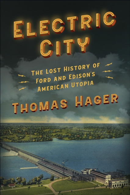 Electric City : The Lost History of Ford and Edison's American Utopia, Hardback Book