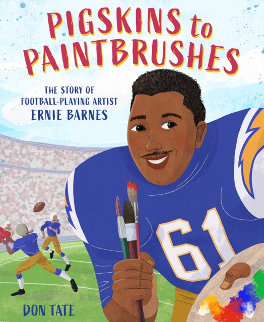 Pigskins to Paintbrushes : The Story of Football-Playing Artist Ernie Barnes, Hardback Book