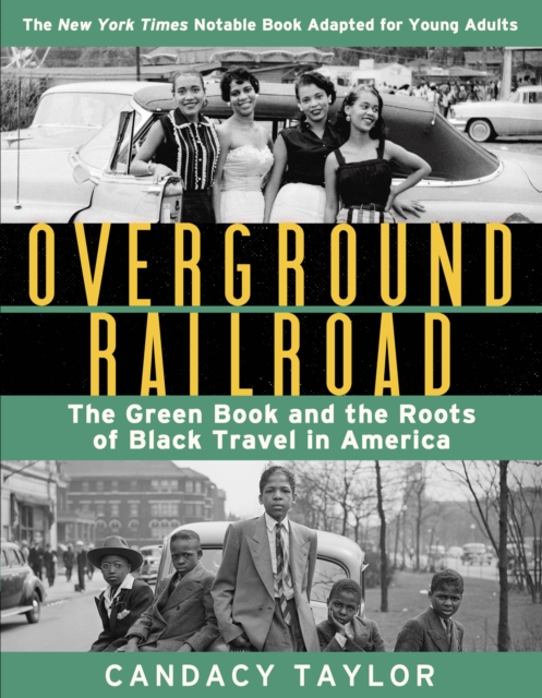 Overground Railroad (The Young Adult Adaptation): The Green Book and the Roots of Black Travel in America : The Green Book and the Roots of Black Travel in America, Hardback Book