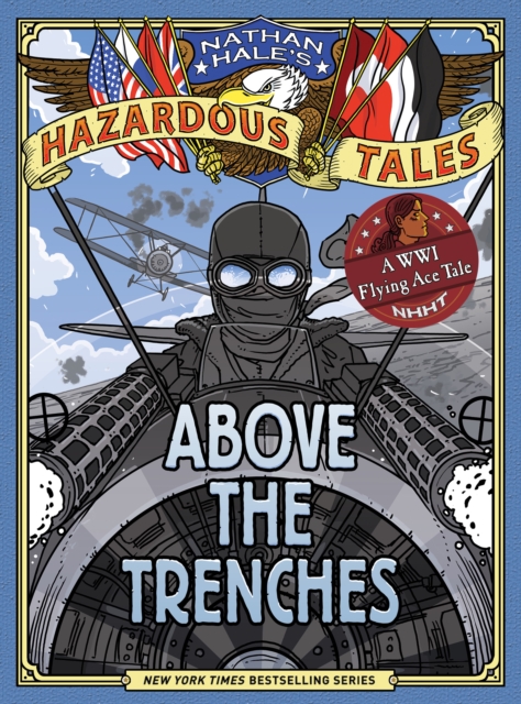 Above the Trenches (Nathan Hale's Hazardous Tales #12), Hardback Book