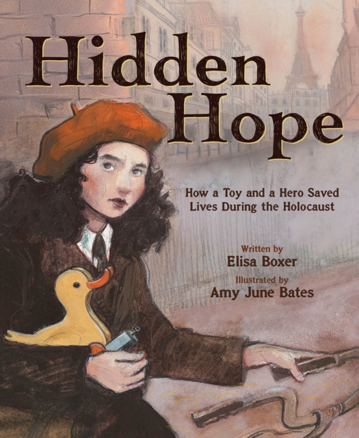Hidden Hope : How a Toy and a Hero Saved Lives During the Holocaust, Hardback Book