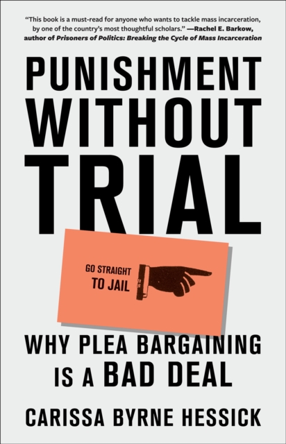 Punishment Without Trial : Why Plea Bargaining Is a Bad Deal, Paperback / softback Book