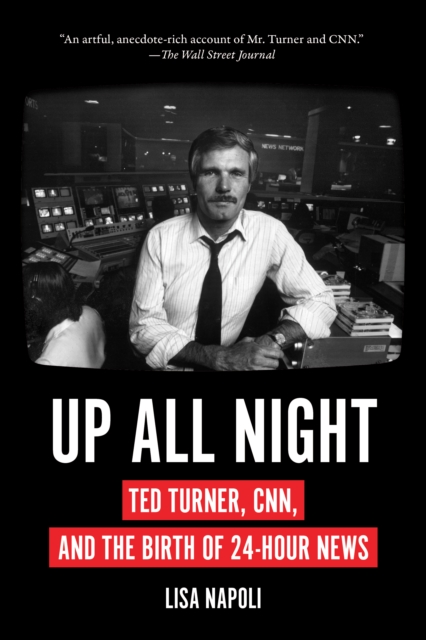 Up All Night: Ted Turner, CNN, and the Birth of 24-Hour News, Paperback / softback Book