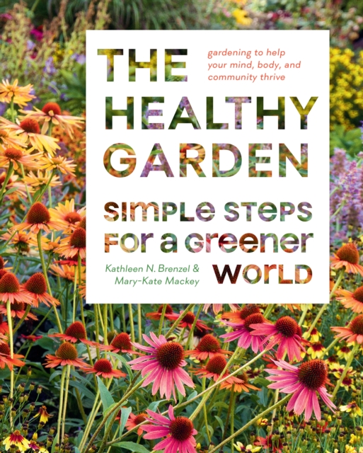 The Healthy Garden Book : Simple Steps for a Greener World, Hardback Book