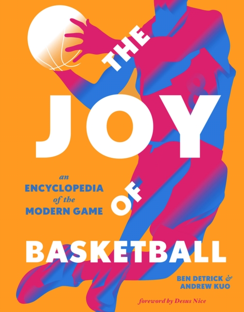 The Joy of Basketball : An Encyclopedia of the Modern Game, Hardback Book