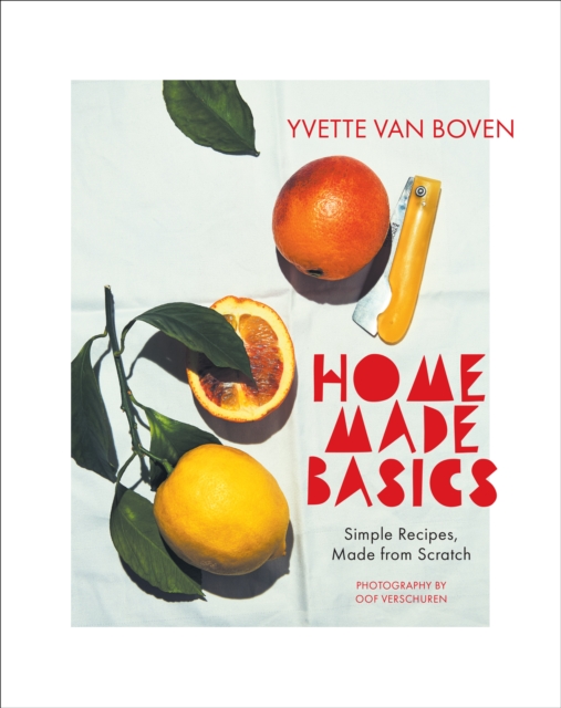 Home Made Basics : Simple Recipes, Made from Scratch, Hardback Book