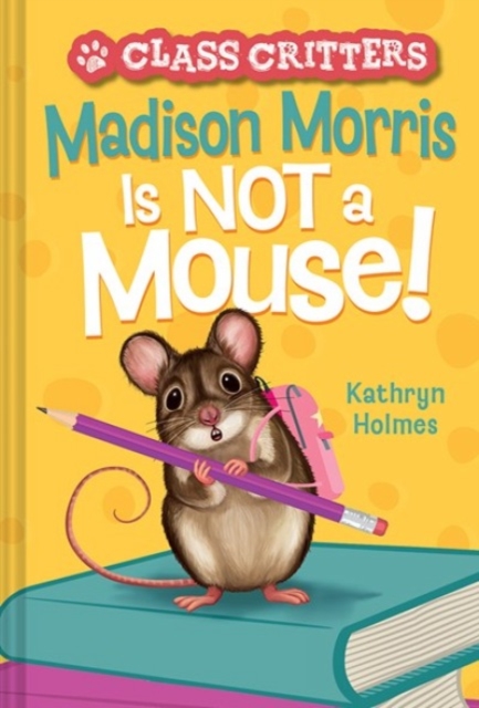Madison Morris Is NOT a Mouse! : (Class Critters #3), Hardback Book