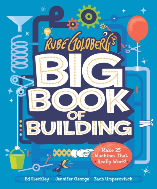 Rube Goldberg's Big Book of Building : Make 25 Machines That Really Work!, Hardback Book