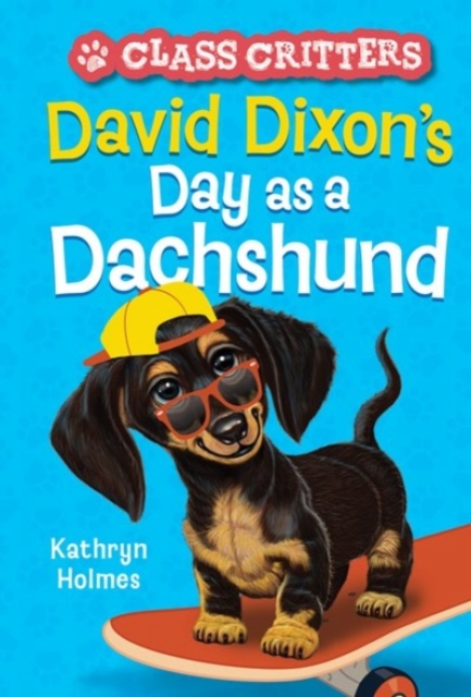 David Dixon's Day as a Dachshund (Class Critters #2), Paperback / softback Book