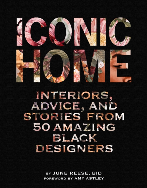 Iconic Home : Interiors, Advice, and Stories from 50 Amazing Black Designers, Hardback Book