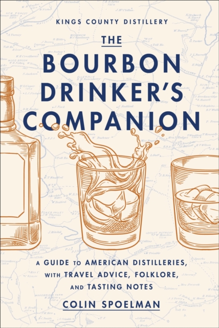 The Bourbon Drinker's Companion : A Guide to American Distilleries, With Travel Advice, Folklore, and Tasting Notes, Hardback Book
