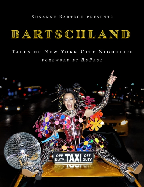Susanne Bartsch Presents: Bartschland : Tales of New York City Nightlife, Hardback Book