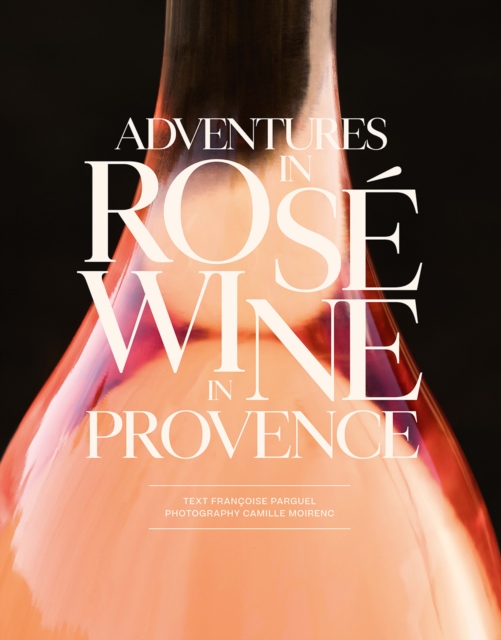 Adventures in Rose Wine in Provence, Hardback Book