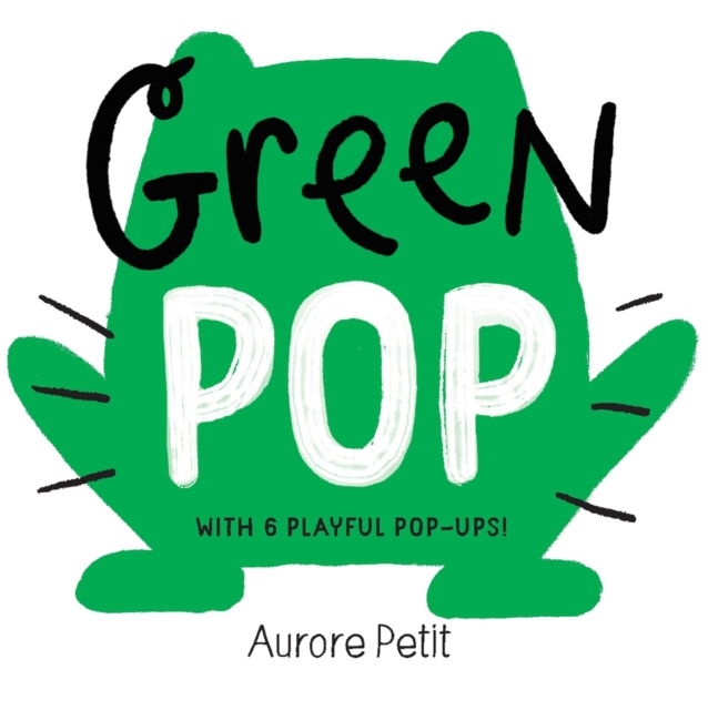 Green Pop (with 6 Playful Pop-Ups!) : A Pop-Up Board Book, Board book Book