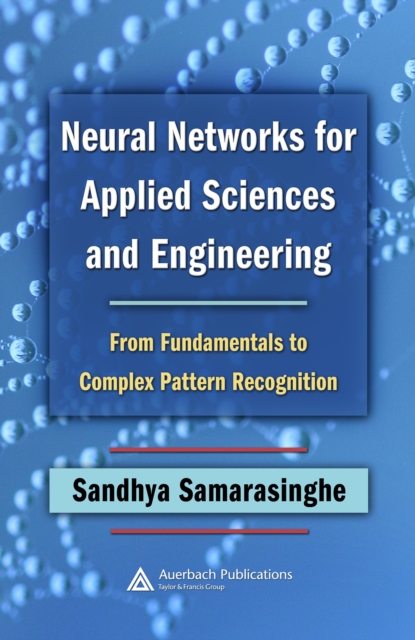 Neural Networks for Applied Sciences and Engineering : From Fundamentals to Complex Pattern Recognition, PDF eBook