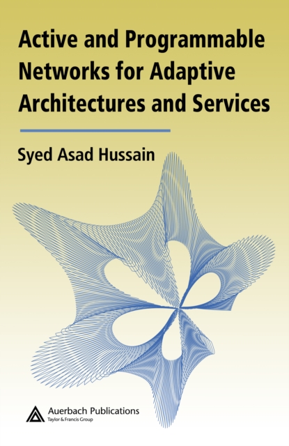 Active and Programmable Networks for Adaptive Architectures and Services, PDF eBook