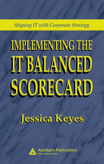 Implementing the IT Balanced Scorecard : Aligning IT with Corporate Strategy, PDF eBook