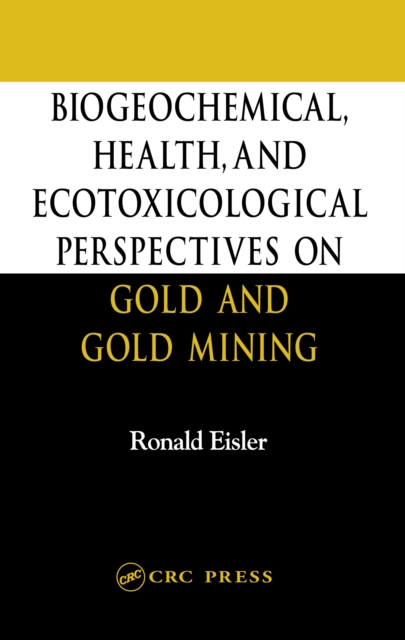 Biogeochemical, Health, and Ecotoxicological Perspectives on Gold and Gold Mining, PDF eBook