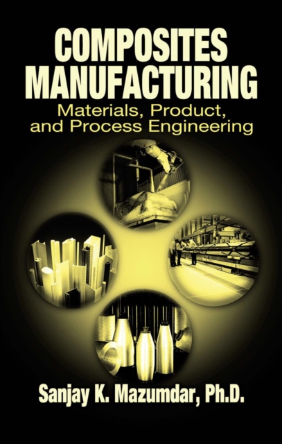 Composites Manufacturing : Materials, Product, and Process Engineering, PDF eBook