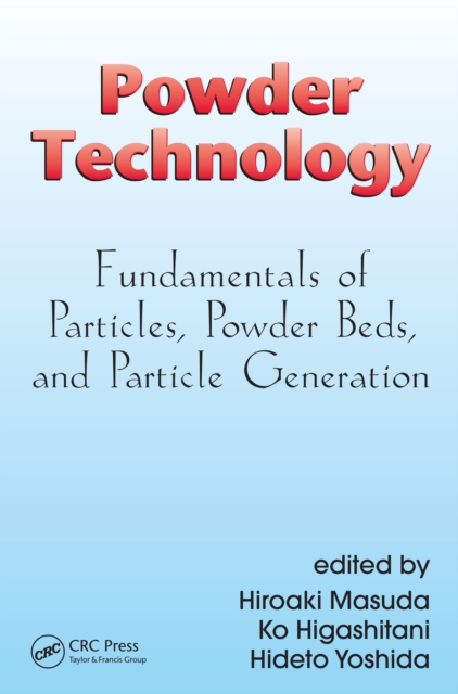 Powder Technology : Fundamentals of Particles, Powder Beds, and Particle Generation, PDF eBook