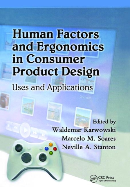 Human Factors and Ergonomics in Consumer Product Design : Uses and Applications, Hardback Book