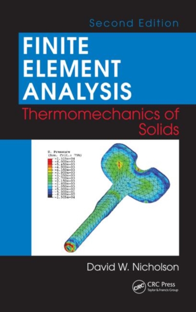 Finite Element Analysis : Thermomechanics of Solids, Second Edition, Hardback Book