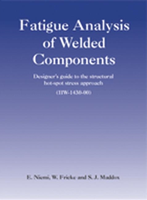 Fatigue Analysis of Welded Components : Designer's Guide to the Hot-Spot Stress Approach, Paperback / softback Book