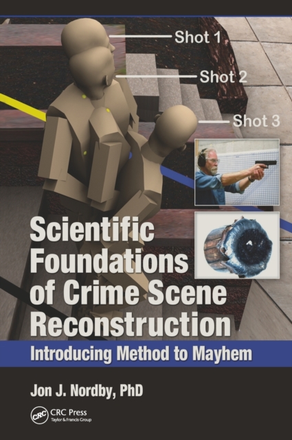 Scientific Foundations of Crime Scene Reconstruction : Introducing Method to Mayhem, Hardback Book