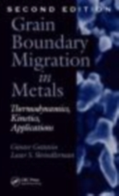 Grain Boundary Migration in Metals : Thermodynamics, Kinetics, Applications, Second Edition, PDF eBook