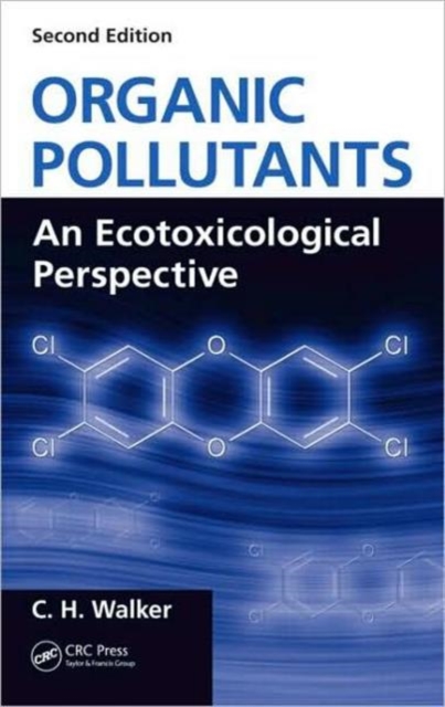 Organic Pollutants : An Ecotoxicological Perspective, Second Edition, Hardback Book